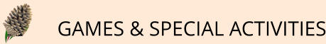 GAMES & SPECIAL ACTIVITIES